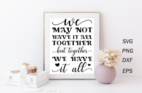 We may not have it all together but together we have it all, family quotes sign svg SVG MD mominul islam 