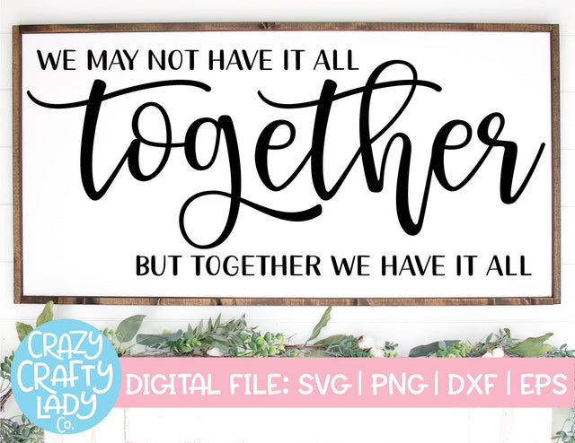 We May Not Have It All Together, But Together We Have It All | Family SVG Cut File SVG Crazy Crafty Lady Co. 