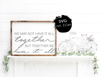 We May Not Have It All Together But Together We Have It All Svg, Couple Svg, Love Svg, Wood Sign Decor, Farmhouse Svg, DXF, PNG, Cut File SVG MaiamiiiSVG 