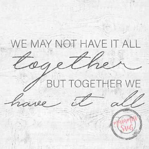 We May Not Have It All Together But Together We Have It All Svg, Couple Svg, Love Svg, Wood Sign Decor, Farmhouse Svg, DXF, PNG, Cut File SVG MaiamiiiSVG 