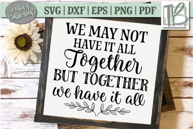 We May Not Have It All Together But Together We Have It All SVG File, Wood Sign SVG SVG TB Designs 