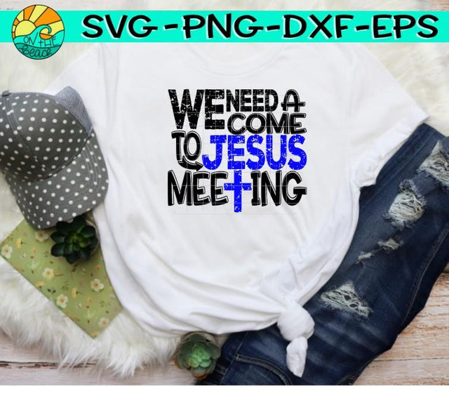 We Need A Come To Jesus Meeting - SVG PNG EPS DXF SVG On the Beach Boutique 