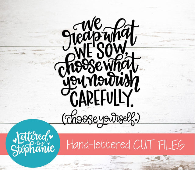 We Reap What We Sow SVG, Affirmation SVG SVG Lettered by Stephanie 