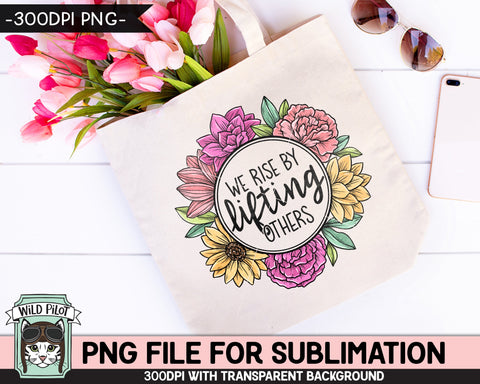 We Rise By Lifting Others SUBLIMATION design PNG, Kindness Sublimation design, Positive Quotes png, Inspirational png file, Flower Frame png Sublimation Wild Pilot 