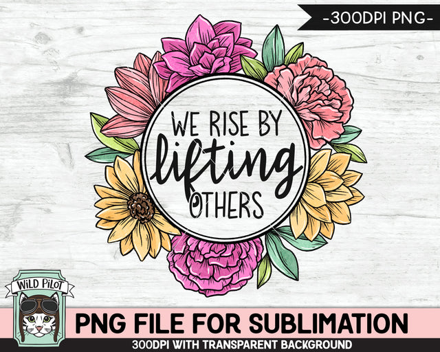We Rise By Lifting Others SUBLIMATION design PNG, Kindness Sublimation design, Positive Quotes png, Inspirational png file, Flower Frame png Sublimation Wild Pilot 