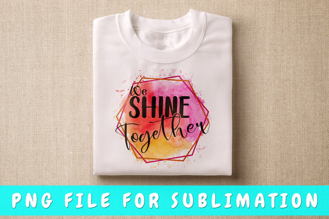 We Shine Together PNG, Family Design For Sublimation Sublimation HappyDesignStudio 