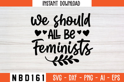 we should all be feminists Svg Design SVG Nbd161 