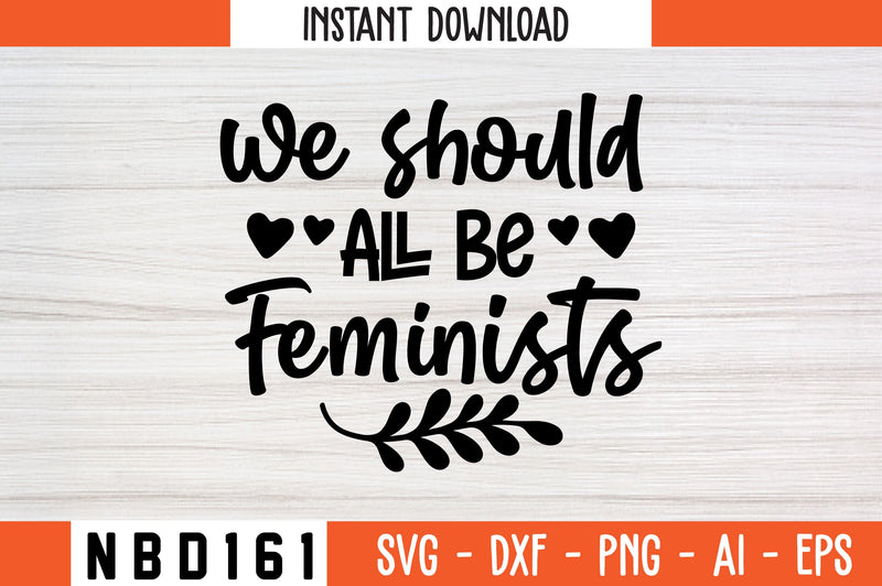 we should all be feminists Svg Design SVG Nbd161 