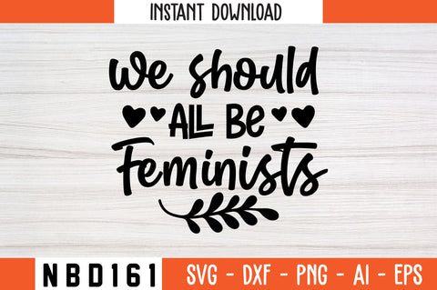 we should all be feminists Svg Design SVG Nbd161 