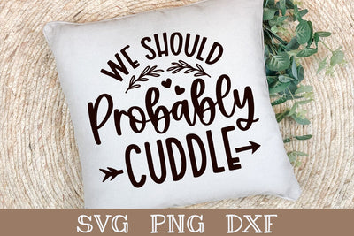We Should Probably Cuddle | Pillow SVG SVG Shine Green Art 