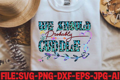 We Should Probably Cuddle Sublimation Sublimation MStudio 