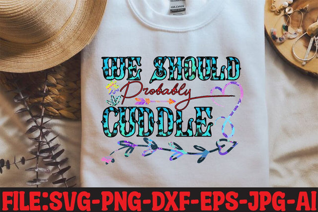 We Should Probably Cuddle Sublimation Sublimation MStudio 