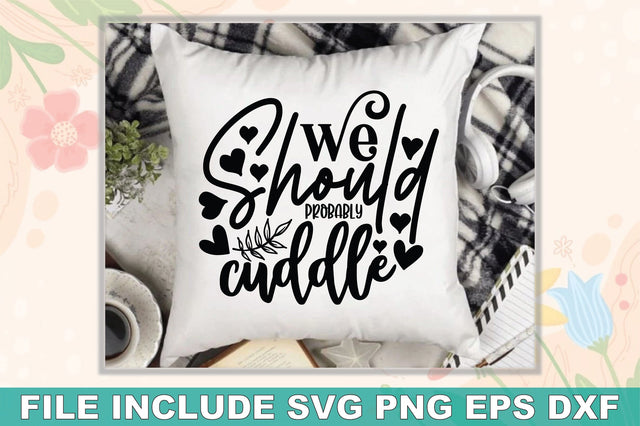 We Should Probably Cuddle SVG Ariyan 