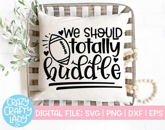 We Should Totally Huddle | Football SVG Cut File SVG Crazy Crafty Lady Co. 