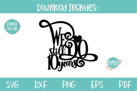 We still Do 10 years Cake Topper SVG | Wedding Anniversary SVG OyoyStudioDigitals 