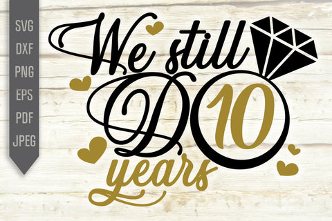 We Still Do 10 Years Svg. Wedding Anniversary Svg. 10th Anniversary Svg. Anniversary Shirt Svg. Vow Renewal Shirt. Cricut, Silhouette, dxf SVG Mint And Beer Creations 