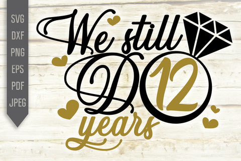 We Still Do 12 Years Svg. Wedding Anniversary Svg. 12th Anniversary Svg. Anniversary Shirt Svg. Vow Renewal Shirt. Cricut Silhouette dxf eps SVG Mint And Beer Creations 
