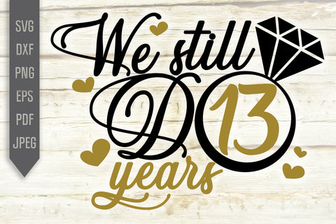 We Still Do 13 Years Svg. Wedding Anniversary Svg. 13th Anniversary Svg. Anniversary Shirt Svg. Vow Renewal Shirt. Cricut Silhouette dxf eps SVG Mint And Beer Creations 