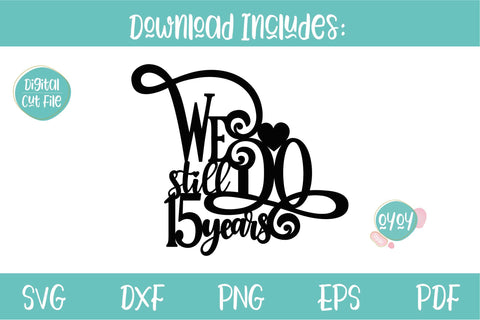 We still Do 15 years Cake Topper SVG | Wedding Anniversary SVG SVG OyoyStudioDigitals 