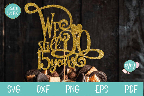 We still Do 15 years Cake Topper SVG | Wedding Anniversary SVG SVG OyoyStudioDigitals 