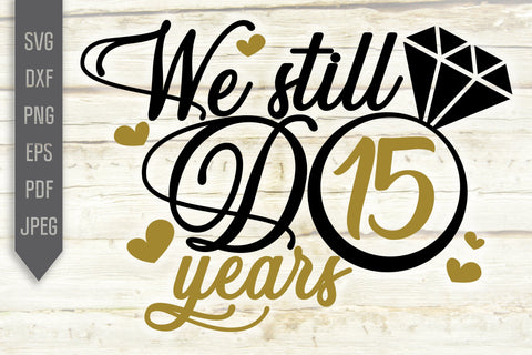 We Still Do 15 Years Svg. Wedding Anniversary Svg. 15th Anniversary Svg. Anniversary Shirt Svg. Vow Renewal Shirt. Cricut, Silhouette, dxf SVG Mint And Beer Creations 