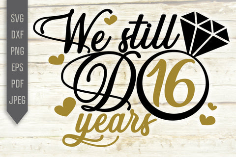 We Still Do 16 Years Svg. Wedding Anniversary Svg. 16th Anniversary Svg. Anniversary Shirt Svg. Vow Renewal Shirt. Cricut Silhouette dxf eps SVG Mint And Beer Creations 