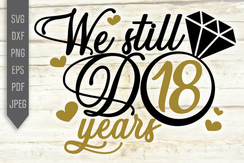 We Still Do 18 Years Svg. Wedding Anniversary Svg. 18th Anniversary Svg. Anniversary Shirt Svg. Vow Renewal Shirt. Cricut Silhouette dxf eps SVG Mint And Beer Creations 