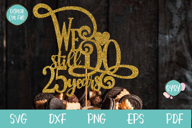 We still Do 25 years Cake Topper SVG | Wedding Anniversary SVG OyoyStudioDigitals 