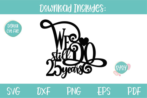 We still Do 25 years Cake Topper SVG | Wedding Anniversary SVG OyoyStudioDigitals 