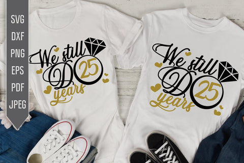 We Still Do 25 Years Svg. Wedding Anniversary Svg. 25th Anniversary Svg. Anniversary Shirt Svg. Vow Renewal Shirt. Cricut, Silhouette, dxf SVG Mint And Beer Creations 