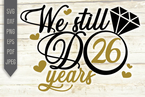 We Still Do 26 Years Svg. Wedding Anniversary Svg. 26th Anniversary Svg. Anniversary Shirt Svg. Vow Renewal Shirt. Cricut, Silhouette, dxf SVG Mint And Beer Creations 