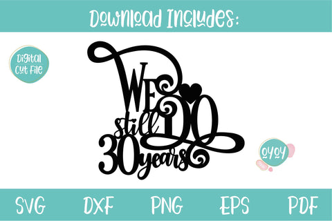 We still Do 30 years Cake Topper SVG | Wedding Anniversary SVG OyoyStudioDigitals 