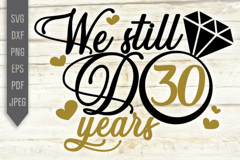 We Still Do 30 Years Svg. Wedding Anniversary Svg. 30th Anniversary Svg. Anniversary Shirt Svg. Vow Renewal Shirt. Cricut, Silhouette, dxf SVG Mint And Beer Creations 