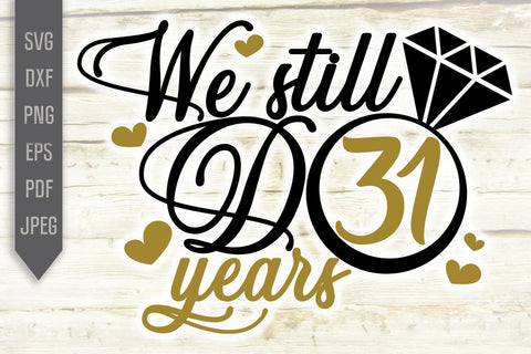 We Still Do 31 Years Svg. Wedding Anniversary Svg. 31st Anniversary Svg. Anniversary Shirt Svg. Vow Renewal Shirt. Cricut, Silhouette, dxf SVG Mint And Beer Creations 