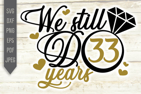We Still Do 33 Years Svg. Wedding Anniversary Svg. 33rd Anniversary Svg. Anniversary Shirt Svg. Vow Renewal Shirt. Cricut, Silhouette, dxf SVG Mint And Beer Creations 