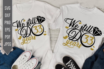 We Still Do 33 Years Svg. Wedding Anniversary Svg. 33rd Anniversary Svg. Anniversary Shirt Svg. Vow Renewal Shirt. Cricut, Silhouette, dxf SVG Mint And Beer Creations 