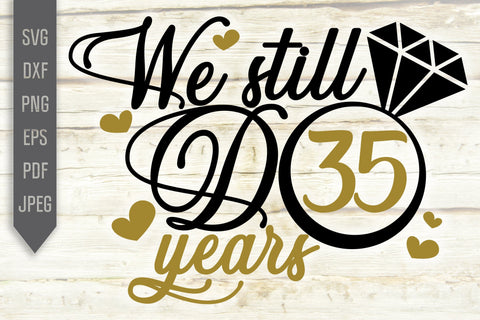 We Still Do 35 Years Svg. Wedding Anniversary Svg. 35th Anniversary Svg. Anniversary Shirt Svg. Vow Renewal Shirt. Cricut, Silhouette, dxf SVG Mint And Beer Creations 