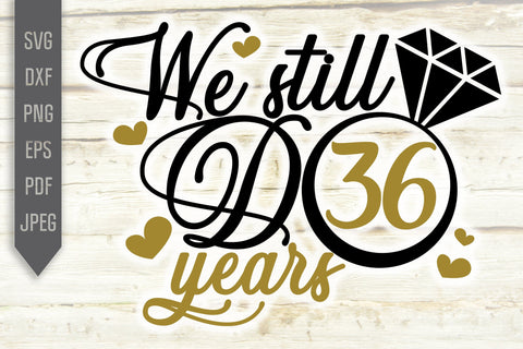 We Still Do 36 Years Svg. Wedding Anniversary Svg. 36th Anniversary Svg. Anniversary Shirt Svg. Vow Renewal Shirt. Cricut, Silhouette, dxf SVG Mint And Beer Creations 