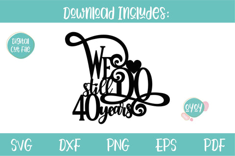 We still Do 40 years Cake Topper SVG | Wedding Anniversary SVG OyoyStudioDigitals 