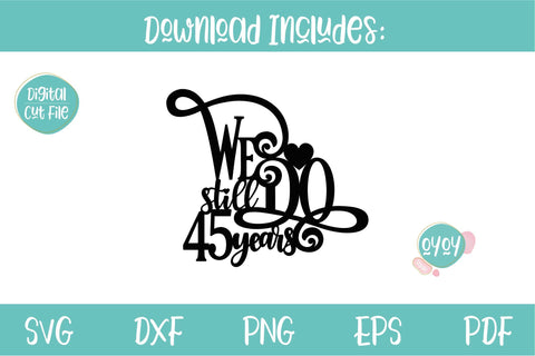 We still Do 45 years Cake Topper SVG | Wedding Anniversary SVG OyoyStudioDigitals 