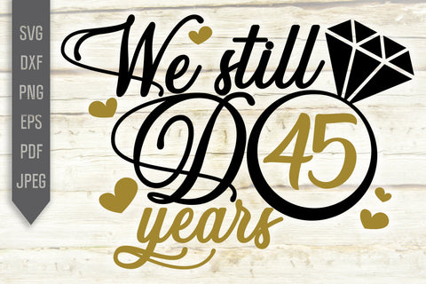 We Still Do 45 Years Svg. Wedding Anniversary Svg. 45th Anniversary Svg. Anniversary Shirt Svg. Vow Renewal Shirt. Cricut, Silhouette, dxf SVG Mint And Beer Creations 