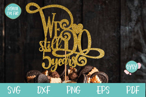 We still Do 5 years Cake Topper SVG | Wedding Anniversary SVG SVG OyoyStudioDigitals 