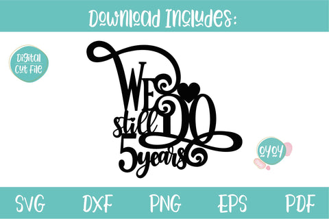 We still Do 5 years Cake Topper SVG | Wedding Anniversary SVG SVG OyoyStudioDigitals 