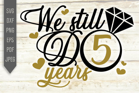 We Still Do 5 Years Svg. Wedding Anniversary Svg. 5th Anniversary Svg. Anniversary Shirt Svg. Vow Renewal Shirt. Cricut, Silhouette, dxf eps SVG Mint And Beer Creations 