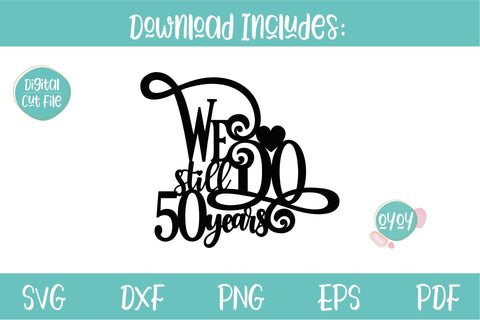 We still Do 50 years Cake Topper SVG | Wedding Anniversary SVG SVG OyoyStudioDigitals 