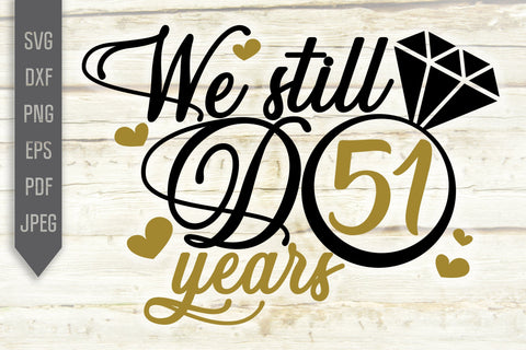 We Still Do 51 Years Svg. Wedding Anniversary Svg. 51st Anniversary Svg. Anniversary Shirt Svg. Vow Renewal Shirt. Cricut, Silhouette, dxf SVG Mint And Beer Creations 