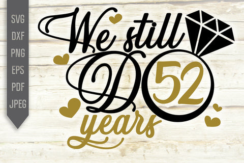 We Still Do 52 Years Svg. Wedding Anniversary Svg. 52nd Anniversary Svg. Anniversary Shirt Svg. Vow Renewal Shirt. Cricut, Silhouette, dxf SVG Mint And Beer Creations 
