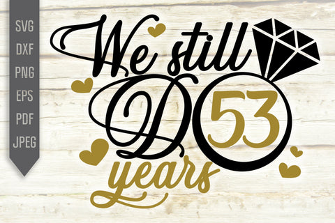 We Still Do 53 Years Svg. Wedding Anniversary Svg. 53rd Anniversary Svg. Anniversary Shirt Svg. Vow Renewal Shirt. Cricut, Silhouette, dxf SVG Mint And Beer Creations 