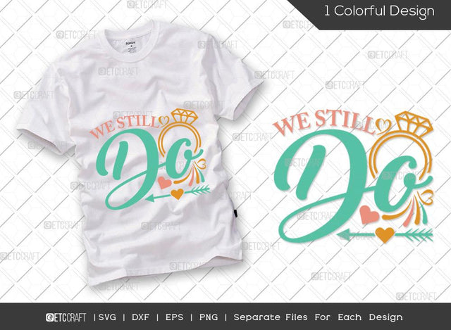 We Still Do SVG Cut File | Marriage Svg | Bride Svg | Groom Svg | Engagement Svg | Wedding Svg | Dxf | Eps | Png | T-shirt Design SVG ETC Craft 