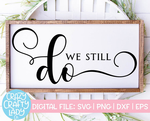 We Still Do | Wedding Vow Renewal | Anniversary SVG Cut File SVG Crazy Crafty Lady Co. 
